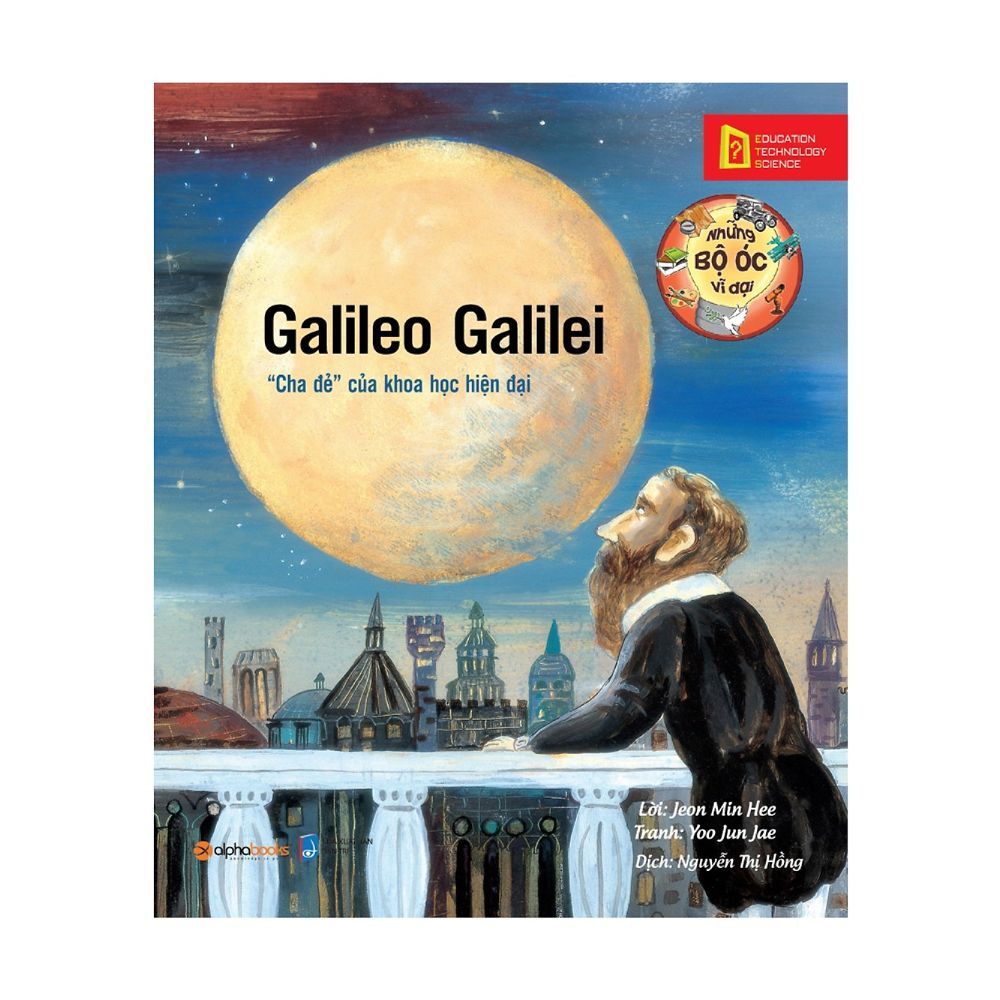 Những Bộ Óc Vĩ Đại: Galileo Galilei – “Cha Đẻ