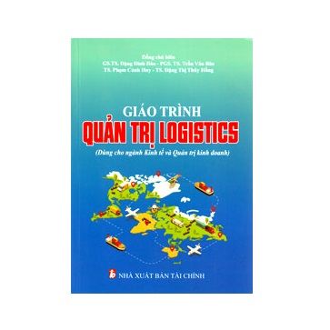 Giáo Trình Quản Trị Logistics (Dùng Cho Ngành kinh Tế Và Quản Trị Kinh Doanh)