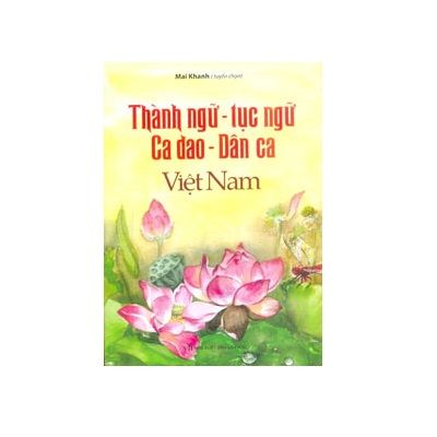 Thành Ngữ - Tục Ngữ, Ca Dao - Dân Ca Việt Nam