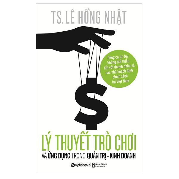 Lý Thuyết Trò Chơi Và Ứng Dụng Trong Quản Trị - Kinh Doanh (Tái Bản 2018)