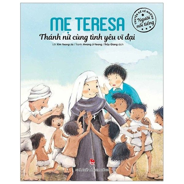 Truyện Kể Về Những Người Nổi Tiếng: Mẹ Teresa - Thánh Nữ Cùng Tình Yêu Vĩ Đại