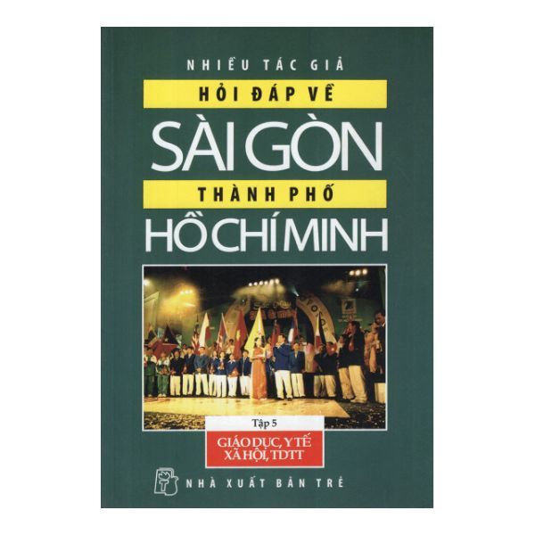 Hỏi Đáp Về Sài Gòn - Thành Phố Hồ Chí Minh (Tập 5: Giáo Dục, Y Tế, Xã Hội, TDTT)