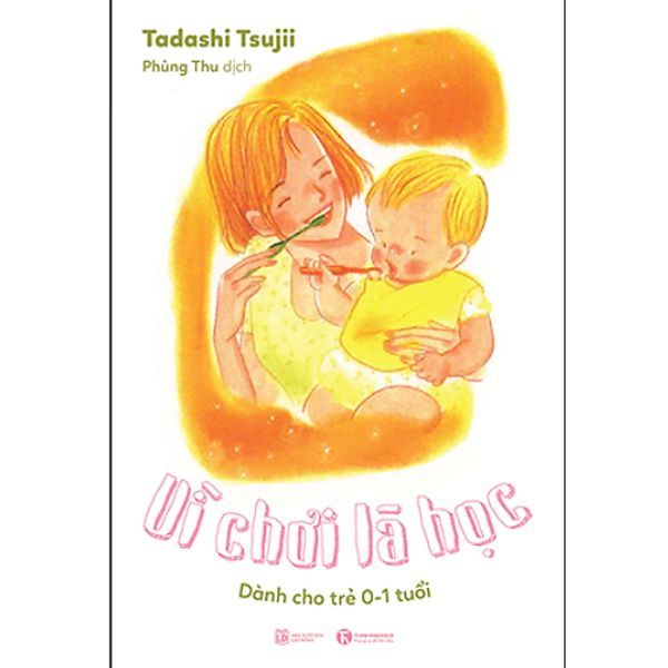 Vì Chơi Là Học: Dành Cho Trẻ 0 - 1 Tuổi