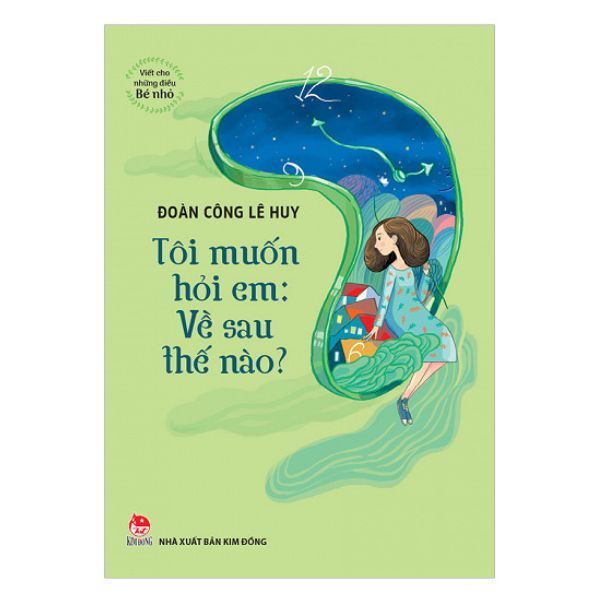 Viết Cho Những Điều Bé Nhỏ - Tôi Muốn Hỏi Em: Về Sau Thế Nào?