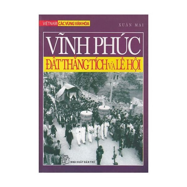 Vĩnh Phúc Đất Thắng Tích Và Lễ Hội
