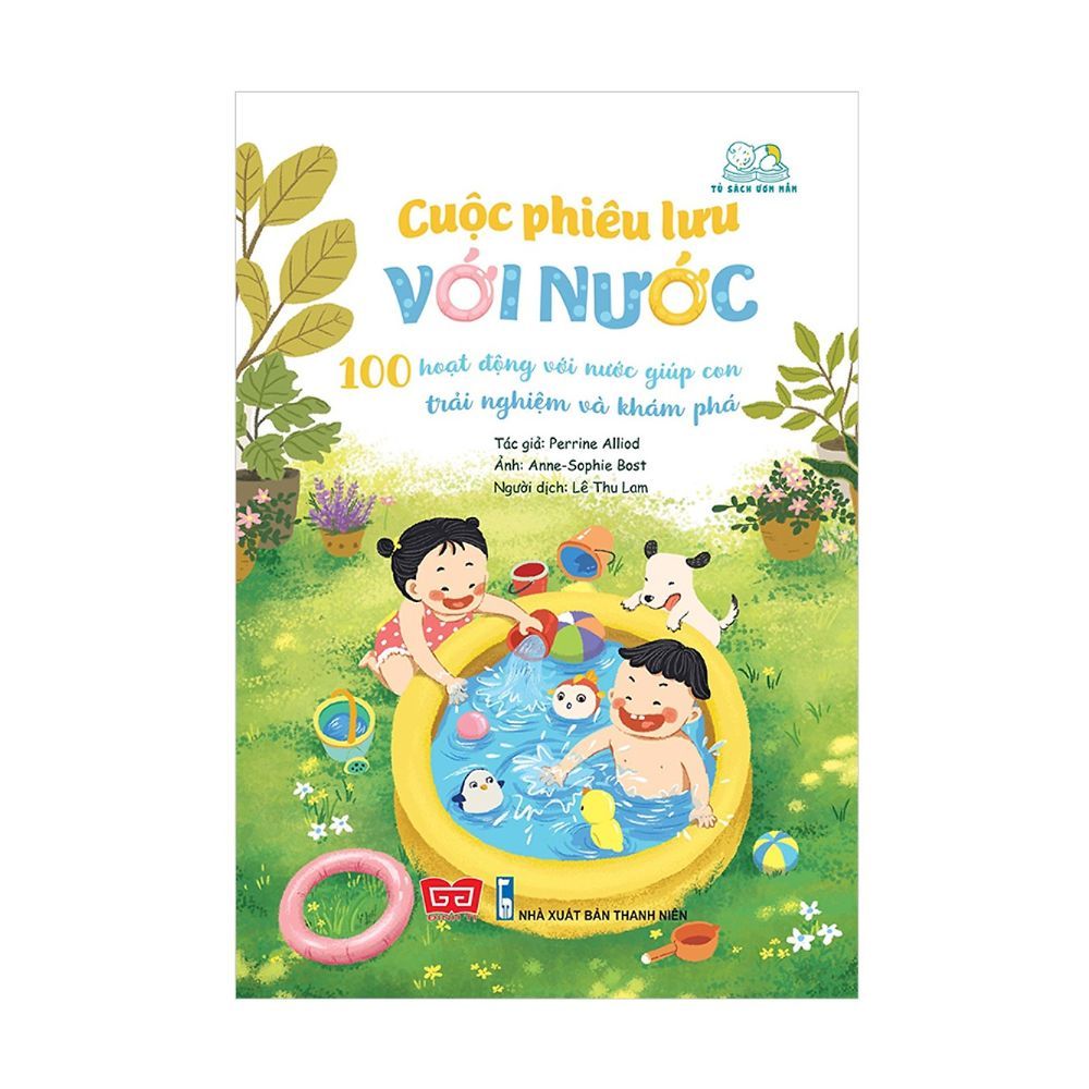 Cuộc Phiêu Lưu Với Nước - 100 Hoạt Động Với Nước Giúp Con Trải Nghiệm Và Khám Phá