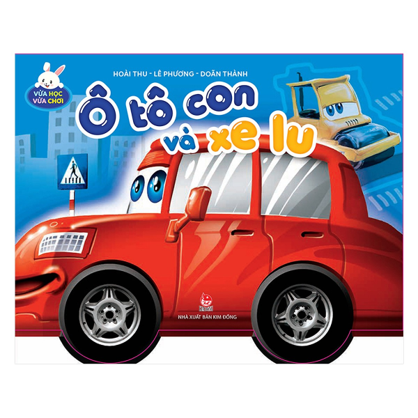 Vừa Học Vừa Chơi - Ô Tô Con Và Xe Lu (Tái Bản 2019)