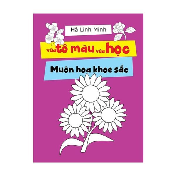 Vừa Tô Màu Vừa Học - Muôn Hoa Khoe Sắc