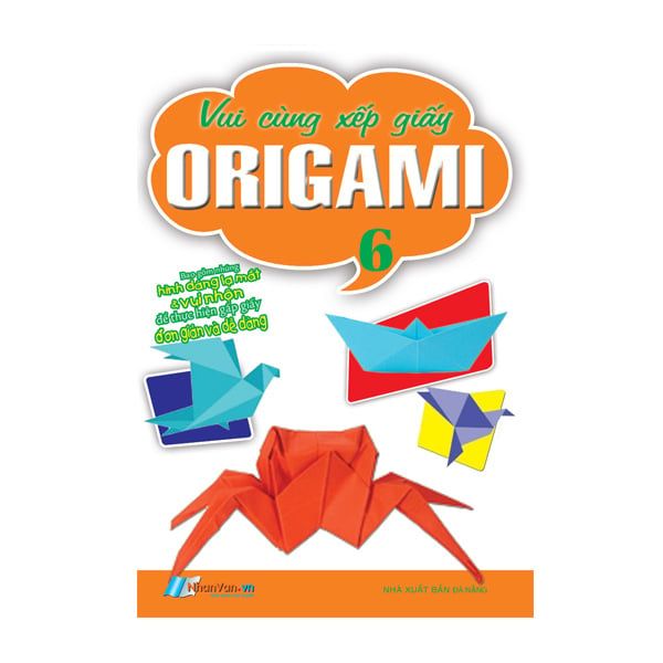 Vui Cùng Xếp Giấy Origami - Tập 6