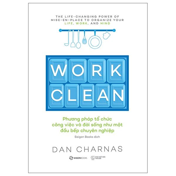 Work Clean - Phương Pháp Tổ Chức Công Việc Và Đời Sống Như Một Đầu Bếp Chuyên Nghiệp