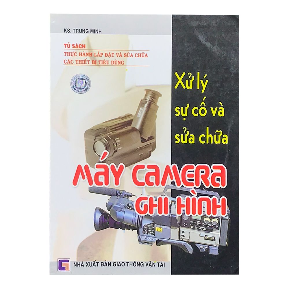 Xử Lý Sự Cố Và Sữa Chữa Máy Camera Ghi Hình