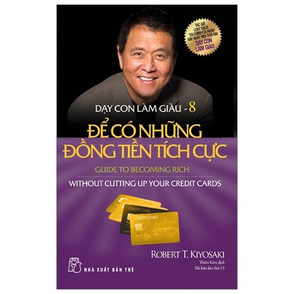 Dạy Con Làm Giàu - Tập 8 - Để Có Những Đồng Tiền Tích Cực (Tái Bản 2020)