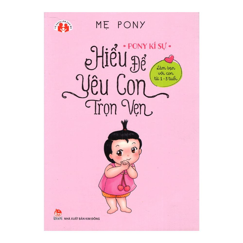 Pony Kí Sự - Hiểu Để Yêu Con Trọn Vẹn - Làm Bạn Với Con Từ 1 Đến 3 Tuổi