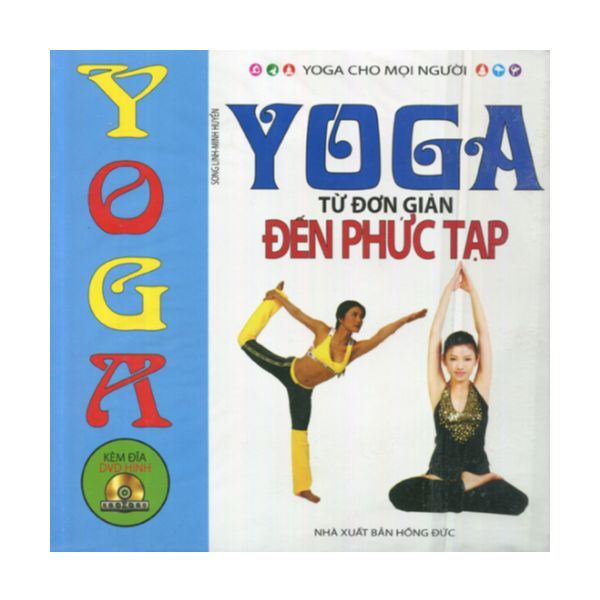 Yoga Cho Mọi Người - Yoga Từ Đơn Giản Đến Phức Tạp
