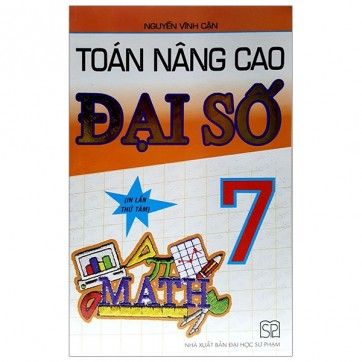 Toán Nâng Cao Đại Số - Lớp 7 - In Lần Thứ 8