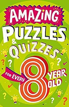 Amazing Puzzles and Quizzes for Every Kid — AMAZING PUZZLES AND QUIZZES FOR EVERY 8 YEAR OLD
