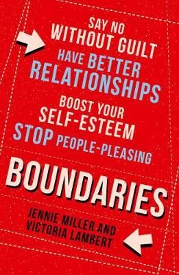 BOUNDARIES: Say No Without Guilt, Have Better Relationships