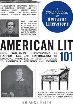 American Lit 101: From Nathaniel Hawthorne to Harper Lee and Naturalism to Magical Realism, an Essential Guide to American Writers and Works