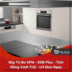 Bếp Từ Ba SPM - 938I Plus