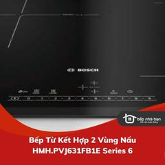 Bếp Từ Kết Hợp 2 Vùng Nấu HMH.PVJ631FB1E Series 6