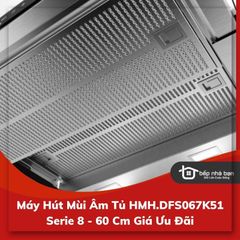 Máy Hút Mùi Âm Tủ HMH.DFS067K51 Serie 8 - 60Cm