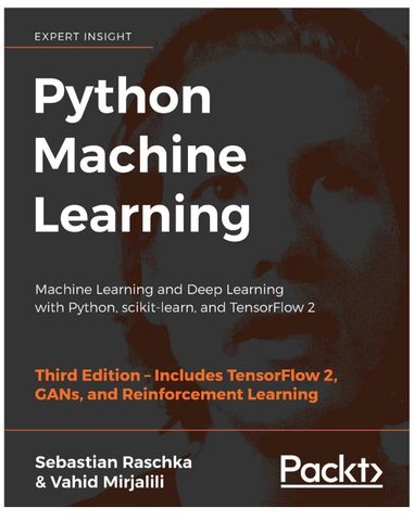  Python Machine Learning: Machine Learning and Deep Learning with Python, scikit-learn, and TensorFlow 2, 3rd Edition 