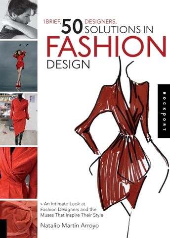 1 Brief, 50 Designers, 50 Solutions in Fashion Design: An Intimate Look at Fashion Designers and the Muses That Inspire Their Style