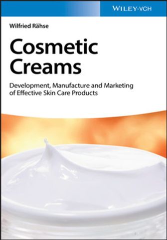 Cosmetic Creams: Development, Manufacture and Marketing of Effective Skin Care Products 1st Edition