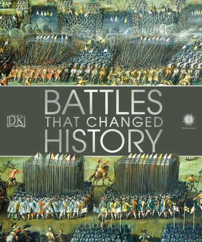 Battles that Changed History: Epic Conflicts Explored and Explained