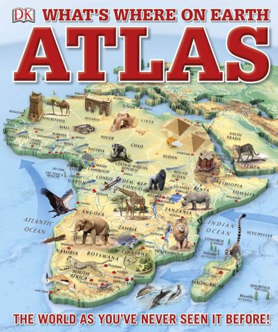 What’s Where on Earth Atlas The World as You’ve Never Seen It Before!