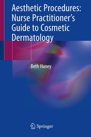Aesthetic Procedures: Nurse Practitioner's Guide to Cosmetic Dermatology, 2020 Edition
