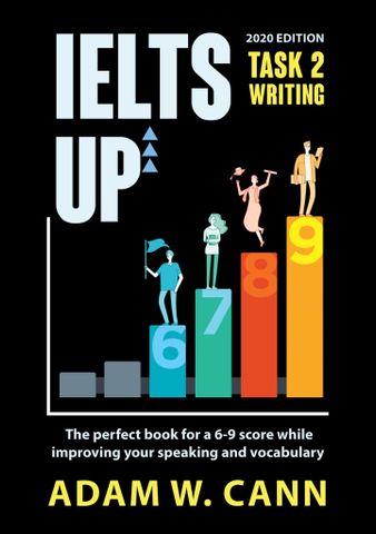 IELTS UP TASK 2 Writing: The perfect book for a 6-9 score while improving your speaking and vocabulary