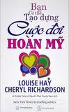 Bạn Có Thể Tạo Dựng Cuộc Đời Hoàn Mỹ