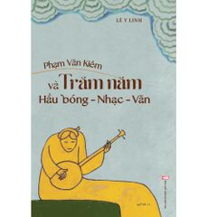  Phạm Văn Kiêm và trăm năm hầu bóng - nhạc - văn 