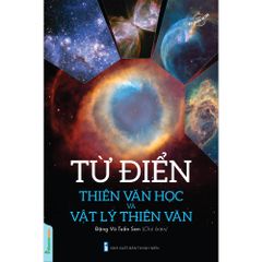  Từ điển thiên văn học và Vật Lý thiên văn/ Bộ sách bức tranh vũ trụ 