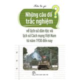 Những Câu Đố Trắc Nghiệm Về Lịch Sử Dân Tộc Và Lịch Sử Cách Mạng Việt Nam Từ Năm 1930 Đến Nay