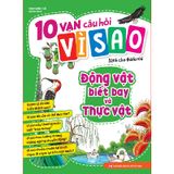 10 Vạn Câu Hỏi Vì Sao - Động Vật Biết Bay Và Thực Vật