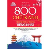Tập Viết 800 Chữ Kanji Thông Dụng Trong Tiếng Nhật - Tập 1
