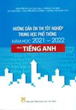 Hướng Dẫn Ôn Thi Tốt Nghiệp Trung Học Phổ Thông Môn : Tiếng Anh (2021 - 2022)