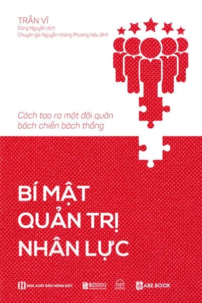 Bí Mật Quản Trị Nhân Lực: Cách Tạo Ra Một Đội Quân Bách Chiến Bách Thắng
