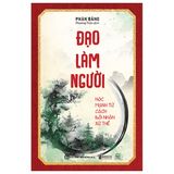 Đạo Làm Người: Học Mạnh Tử Cách Đối Nhân Xử Thế