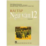 Bài Tập Ngữ Văn Lớp 12 - Tập 1 - Năm 2022 (Miễn Phí Bao Sách)