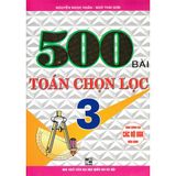 500 Bài Toán Chọn Lọc Lớp 3 (Dùng Chung Cho Các Bộ SGK Hiện Hành)