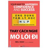 Ứng Dụng Tâm Lý Học NLP - Thay Cách Nghĩ Mở Lối Đi