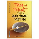 Tâm Và Thuật Trong Đối Nhân Xử Thế