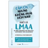 Triết Lý Lmaa - Cảm Ơn, Nhưng Không Phải Hôm Nay !