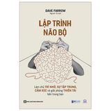 Lập Trình Não Bộ: Làm Chủ Trí Nhớ, Sự Tập Trung, Cảm Xúc Và Giải Phóng Thiên Tài Bên Trong Bạn