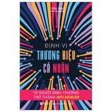 Định Vị Thương Hiệu Cá Nhân: Từ Người Bình Thường Trở Thành Influencer