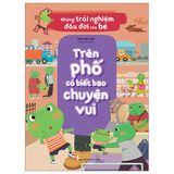 Những Trải Nghiệm Đầu Đời Của Bé: Trên Phố Có Biết Bao Chuyện Vui